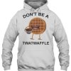 Don’t Be A Twatwaffle Cute Hoodie