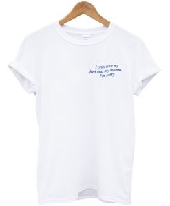 I Only Love My Bed and My Momma T-shirt