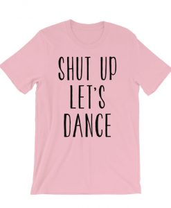 Shut Up Let's Dance Pink T-shirt