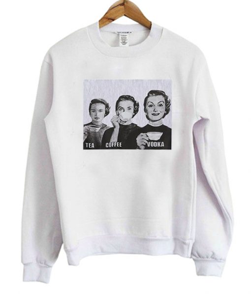 Tea Coffee Vodka Sweatshirt