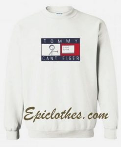 Tommy Cant Figer Parody Sweatshirt