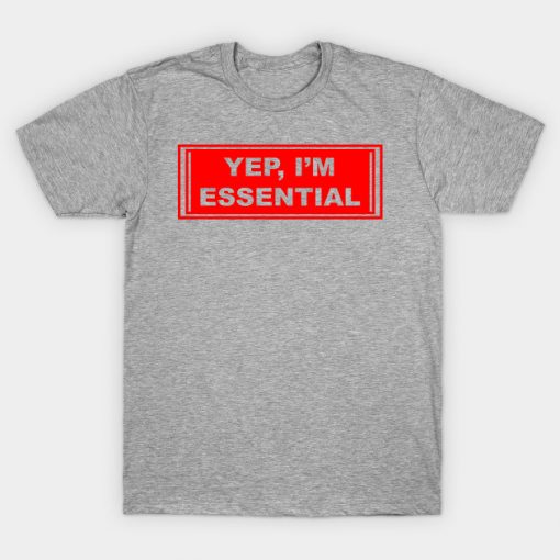 Yep I’m Essential T-Shirt