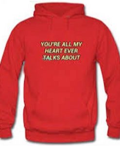 You’re All My Heart Ever Talks About Hoodie