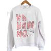 haha ha no sweatshirt white
