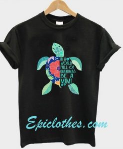 in a world full of grandmas be a mimi t-shirtin a world full of grandmas be a mimi t-shirt