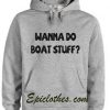 wanna Do Boat Stuff Hoodie