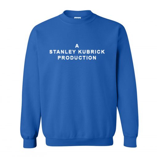 A Stanley Kubrick Production Sweatshirt