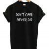 Don't Care Never Did T-Shirt