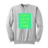 Don't Know Don't Care Sweatshirt