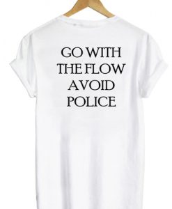 Go With The Flow Avoid Police Back Print T-shirt