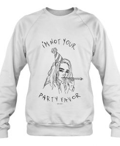 I am not Your Party favor sweatshirt