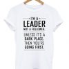 I'm a Leader Not a Follower Funny Quote T-shirt