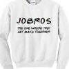 JOBROS The One Where They Get Sweatshirt