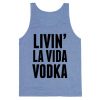 Livin La Vida Vodka Tanktop