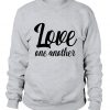 Love one another sweatshirt