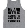 Me And Netflix Making The Most Of My Twenties tanktop