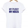 My Pussy My Rules T-Shirt