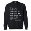 Neutral in Situations of Injustice Sweatshirt