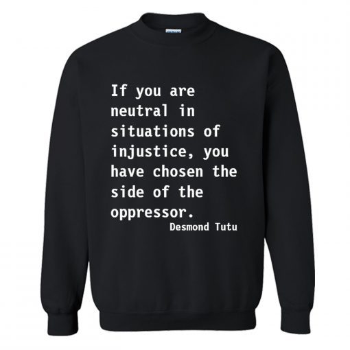 Neutral in Situations of Injustice Sweatshirt