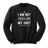 Not Throwing Away My Shot Hamilton Sweatshirt