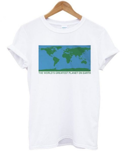 The Worlds Greatest Planet On Earth T-shirt
