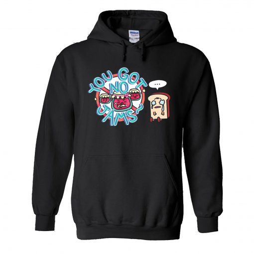 You Got No Jams’ Hoodie