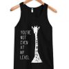 You’re Not Even At My Level Tanktop