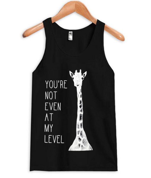 You’re Not Even At My Level Tanktop