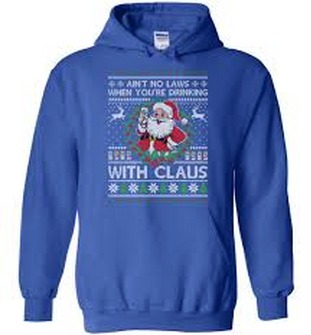 aint no laws when youre drinking with Claus hoodie
