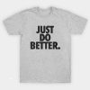 just do it better shirt