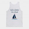 life is better on a boat tank top