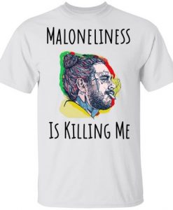 maloneliness Is Killing Me T shirt