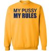 my pussy my rules sweatshirt
