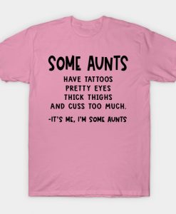 some Aunts have tattoos T Shirt