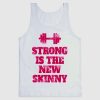 strong is the new skinny tanktop