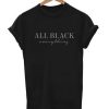 All Black Everything T-shirt