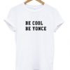 Be Cool Be Yonce T Shirt