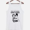 Girls Just Wanna Have Guns Tanktop
