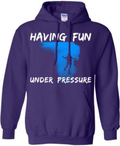 Having Fun under pressure hoodie