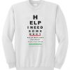 Help I Need Some Body Sweatshirt