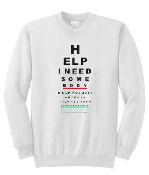 Help I Need Some Body Sweatshirt