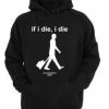 If I Die I Die Hoodie Pullover