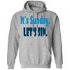 It Is Sunday Let's Sin Hoodie