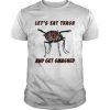 Lets Eat Trash And Get Smashed T Shirt
