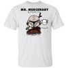 Mr. mercenary Mandalorian t Shirt
