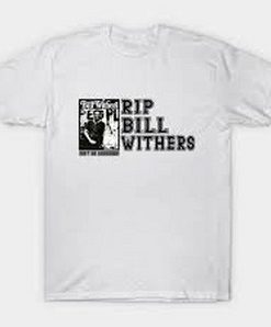 RIP Bill Withers T shirt