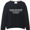 Wearing This Sweater Because the weather sweatshirt