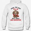 Yeah I've Got OCD Old Crazy and Dangerous Hoodie