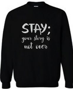 Your Story Is Not Over Sweatshirt