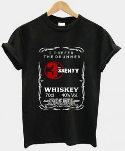 I Prefer The Drummer And Twenty Whiskey Quote T Shirt